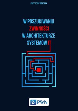 Okadka ksiki - W poszukiwaniu zwinnoci w architekturze systemw IT