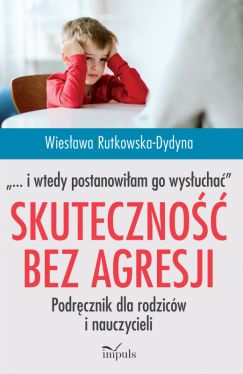 Okadka ksiki - Skuteczno bez agresji  i wtedy postanowiam go wysucha. Podrcznik dla rodzicw i nauczycieli