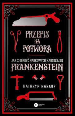 Okadka ksiki - Przepis na potwora. Jak z odkry naukowych narodzi si Frankenstein