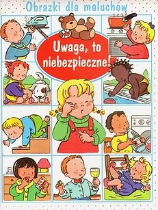 Okadka ksiki - Obrazki dla maluchw. Uwaga to niebezpieczne