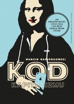 Okadka ksiki - Kod kapitalizmu. Ukryte mitologie korporacji, marek i franczyz