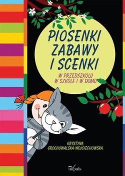 Okadka ksiki - Piosenki, zabawy i scenki. W przedszkolu w szkole i w domu