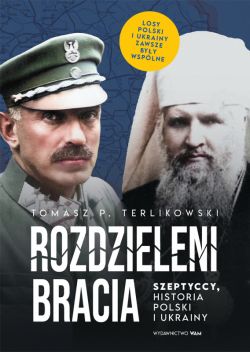 Okadka ksiki - Rozdzieleni bracia. Szeptyccy, historia Polski i Ukrainy