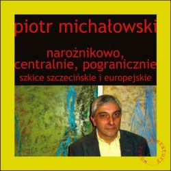 Okadka ksiki - Naronikowo, centralnie, pogranicznie. Szkice szczeciskie i europejskie