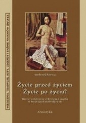 Okadka ksiki - ycie przed zyciem, ycie po yciu? Rzeczy ostateczne czowieka i wiata w tradycjach niebiblijnych