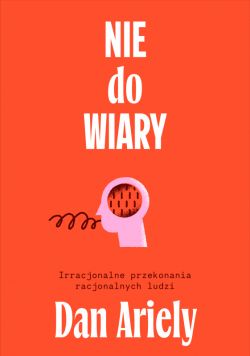 Okadka ksiki - Nie do wiary!. Irracjonalne przekonania racjonalnych ludzi