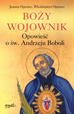 Okadka ksiki - Boy wojownik. Opowie o w. Andrzeju Boboli