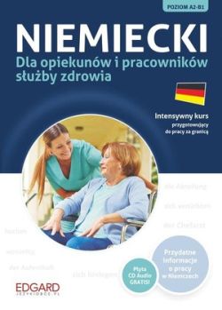 Okadka ksiki - Niemiecki dla opiekunw i pracownikw suby zdrowia. Intensywny kurs przygotowujcy do pracy za granic