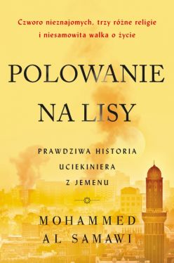 Okadka ksiki - Polowanie na lisy: Prawdziwa historia uciekiniera z Jemenu