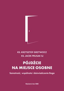 Okadka ksiki - Pjdcie na miejsce osobne. Samotno, wsplnota i dowiadczenie Boga