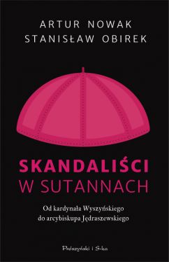 Okadka ksiki - Skandalici w sutannach. Od kardynaa Wyszyskiego do arcybiskupa Jdraszewskiego