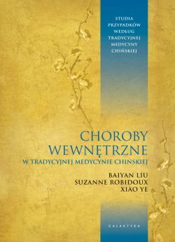 Okadka ksiki - Choroby wewntrzne w tradycyjnej medycynie chiskiej. Studia przypadkw klinicznych wedug tradycyjnej medycyny chiskiej