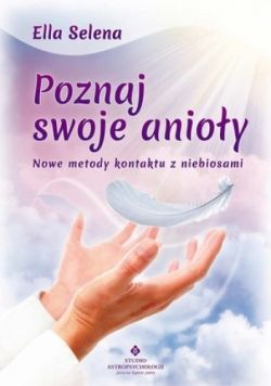 Okadka ksiki - Poznaj swoje anioy. Nowe metody kontaktu z niebiosami