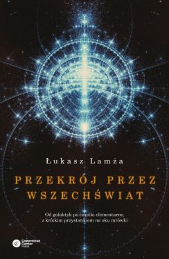 Okadka ksiki - Przekrj przez wszechwiat. Od galaktyk po czstki elementarne, z krtkim przystankiem na oku mrwki