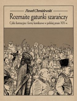 Okadka ksiki - Rozmaite gatunki szaraczy. Cykle ilustracyjne i formy komiksowe w prasie polskiej XIX w.