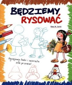 Okadka ksiki - Bdziemy rysowa. Rysujemy ludzi i zwierzta krok po kroku