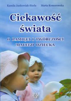 Okadka ksiki - Ciekawo wiata. O pamici i twrczoci maego dziecka