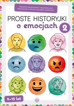 Okadka ksiki - Proste historyjki o emocjach 2. wiczenia rozpoznawania i nazywania uczu okazywanych w rnych sytuacjach spoecznych