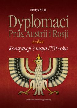 Okadka ksiki - Dyplomaci Prus, Austrii i Rosji wobec Konstytucji 3 maja 1791 roku