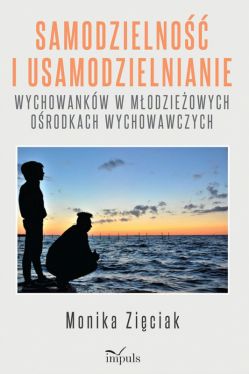 Okadka ksiki - Samodzielno i usamodzielnianie wychowankw w modzieowych orodkach wychowawczych