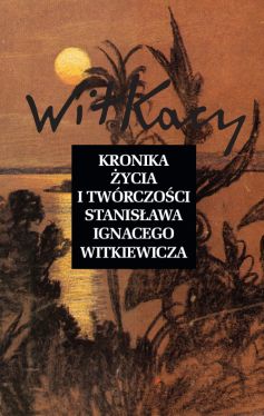 Okadka ksiki - Kronika ycia i twrczoci Stanisawa Ignacego Witkiewicza