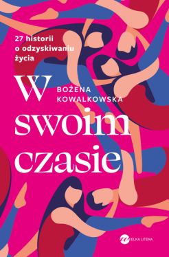 Okadka ksiki - W swoim czasie. 27 historii o odzyskiwaniu ycia