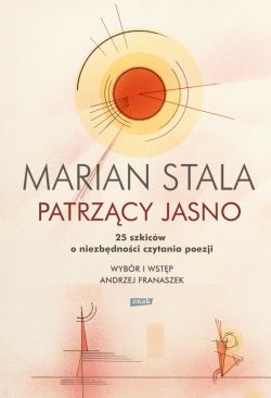 Okadka ksiki - Patrzcy jasno. 25 szkicw o niezbdnoci czytania poezji