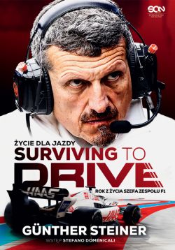 Okadka ksiki - Surviving to Drive. ycie dla jazdy. Rok z ycia szefa zespou F1