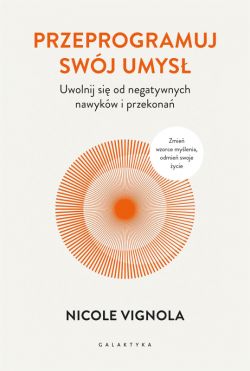 Okadka ksiki - Przeprogramuj swj umys. Uwolnij si od negatywnych nawykw i przekona