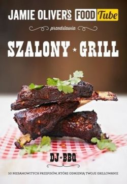 Okadka ksiki - Jamie Oliver's Food Tube: Szalony grill. 50 niesamowitych przepisw, ktre odmieni twoje grillowanie