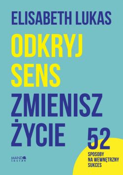 Okadka ksiki - Odkryj sens, zmienisz ycie. 52 sposoby na wewntrzny sukces