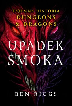 Okadka ksiki - Upadek smoka. Tajemna historia Dungeons & Dragons