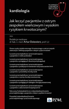 Okadka ksiki - Jak leczy pacjentw z ostrym zespoem wiecowym i wysokim ryzykiem krwotocznym?. W gabinecie lekarza specjalisty. Kardiologia