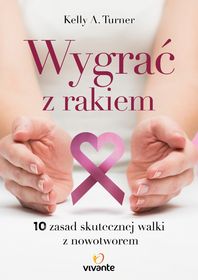 Okadka ksiki - Wygra z Rakiem. 10 zasad skutecznej walki z nowotworem