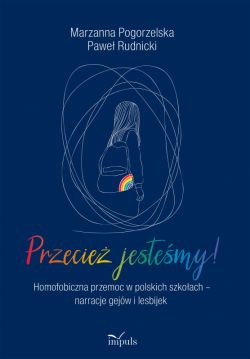 Okadka ksiki - Przecie jestemy!. Homofobiczna przemoc w polskich szkoach  narracje gejw i lesbijek