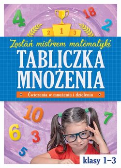 Okadka ksiki - Tabliczka mnoenia w kl. 1-3. Zosta mistrzem matematyki