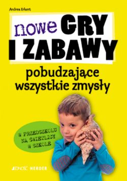 Okadka ksiki - Nowe gry i zabawy pobudzajce wszystkie zmysy