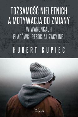 Okadka ksiki - Tosamo nieletnich a motywacja do zmiany. W warunkach placwki resocjalizacyjnej