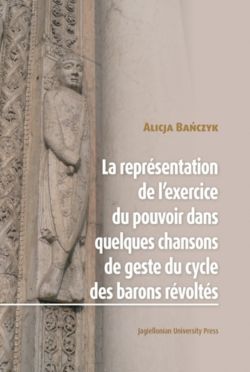 Okadka ksiki - La Reprsentation de lexercice du pouvoir dans quelques chansons de geste du cycle des barons rvolts