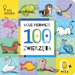 Okadka ksiki - MOJE PIERWSZE 100 SW. Zwierzta. 0+ WYD.2