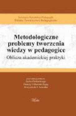 Okadka ksiki - Metodologiczne problemy tworzenia wiedzy w pedagogice