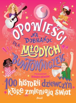 Okadka ksiki - Opowieci na dobranoc dla modych buntowniczek. Opowieci na dobranoc dla modych buntowniczek. 100 historii dziewczyn, ktre zmieniaj wiat