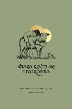 Okadka ksiki - Wiara rodzi si z patrzenia