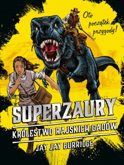 Okadka ksiki - SUPERZAURY (#1). SUPERZAURY 1 . Krlestwo Rajskich Gadw