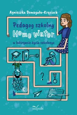 Okadka ksiki - Pedagog szkolny Homo viator w labiryncie ycia szkolnego