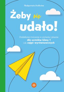 Okadka ksiki - eby si udao. Dodatkowe wiczenia w czytaniu i pisaniu dla uczniw klasy 1 i do zaj wyrwnawczych