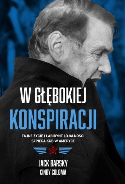 Okadka ksiki - W gbokiej konspiracji. Tajne ycie i labirynt lojalnoci szpiega KGB w Ameryce