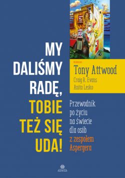 Okadka ksiki - My dalimy rad, Tobie te si uda!. Przewodnik po yciu na wiecie dla osb z zespoem Aspergera