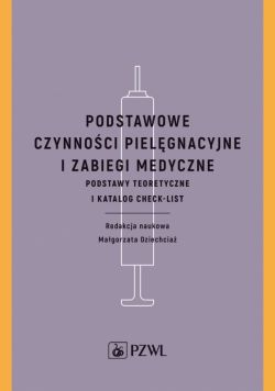 Okadka ksiki - Podstawowe czynnoci pielgnacyjne i zabiegi medyczne. Podstawy teoretyczne i katalog check-list