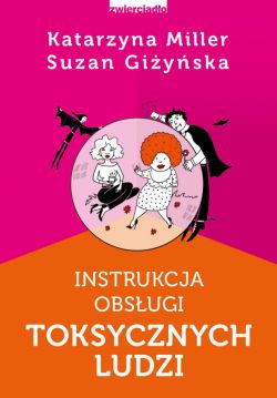 Okadka ksiki - Instrukcja obsugi toksycznych ludzi